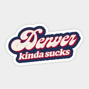 Denver Kinda Sucks - Retro Style Typography Design Sticker